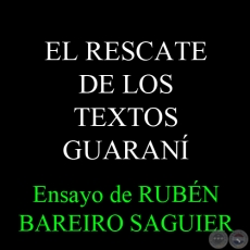 EL RESCATE DE LOS TEXTOS GUARAN - Ensayo de RUBN BAREIRO SAGUIER