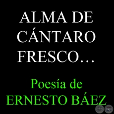 ALMA DE CNTARO FRESCO... - Poesa de ERNESTO BEZ