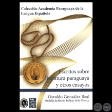 ESCRITOS SOBRE LITERATURA PARAGUAYA Y OTROS ENSAYOS, 2013 - Por OSVALDO GONZÁLEZ REAL 