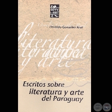 ESCRITOS SOBRE LITERATURA Y ARTE DEL PARAGUAY, 2004  - Ensayos de OSVALDO GONZLEZ REAL