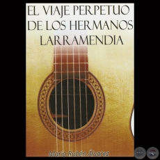 EL VIAJE PERPETUO DE LOS HERMANOS LARRAMENDIA, 2013 - Por MARIO RUBN LVAREZ 