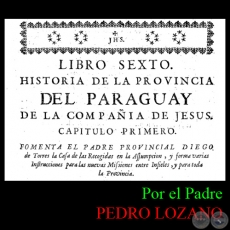 HISTORIA DE LA COMPAÑÍA DE JESÚS EN LA PROVINCIA DEL PARAGUAY - TOMO SEGUNDO - LIBRO SEXTO - POR EL PADRE PEDRO LOZANO