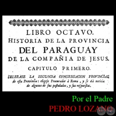 HISTORIA DE LA COMPAÑÍA DE JESÚS EN LA PROVINCIA DEL PARAGUAY - TOMO SEGUNDO - LIBRO OCTAVO - POR EL PADRE PEDRO LOZANO