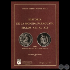 HISTORIA DE LA MONEDA PARAGUAYA - SIGLOS XVI AL XIX - CARLOS ALBERTO PUSINERI SCALA