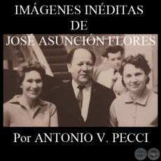 IMÁGENES INÉDITAS DE JOSÉ ASUNCIÓN FLORES - Por ANTONIO V. PECCI - Año 2011
