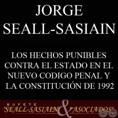 LOS HECHOS PUNIBLES CONTRA EL ESTADO EN EL NUEVO CODIGO PENAL Y LA CONSTITUCION DE 1992 (JORGE SEALL-SASIAIN)