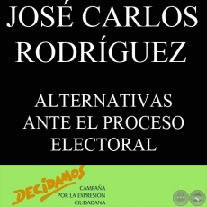 ALTERNATIVAS ANTE EL PROCESO ELECTORAL: PARTICIPAR O ACTUAR DE CONTRALORES (JOS CARLOS RODRGUEZ) 
