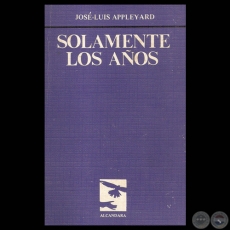 SOLAMENTE LOS AÑOS, 1983 - Poesías de JOSÉ-LUIS APPLEYARD
