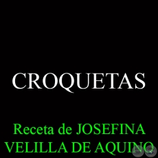 CROQUETAS - Receta de JOSEFINA VELILLA DE AQUINO