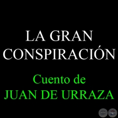 LA GRAN CONSPIRACIN, 2007 - Cuento de JUAN DE URRAZA
