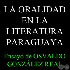 LA ORALIDAD EN LA LITERATURA PARAGUAYA - Ensayo de OSVALDO GONZLEZ REAL