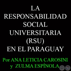LA RESPONSABILIDAD SOCIAL UNIVERSITARIA (RSU) EN EL PARAGUAY - Por ANA LETICIA CAROSINI RUIZ-DAZy  ZULMA ESPNOLA GONZLEZ
