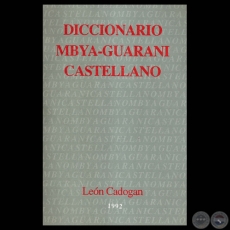 DICCIONARIO MBYA-GUARANI – CASTELLANO - Por LEÓN CADOGAN - Dirección de BARTOMEU MELIÀ