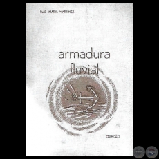 ARMADURA FLUVIAL - Poemario de LUIS MARÍA MARTÍNEZ