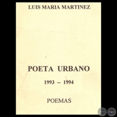 POETA URBANO 1993 – 1994 - Poemas de LUIS MARÍA MARTÍNEZ