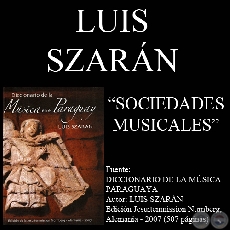 SOCIEDADES MUSICALES EN EL PARAGUAY - Por LUIS SZARN