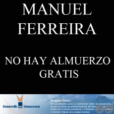 NO HAY ALMUERZO GRATIS (Escrito por: MANUEL FERREIRA BRUSQUETTI)