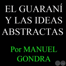 EL GUARAN Y LAS IDEAS ABSTRACTAS - Por MANUEL GONDRA