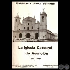 LA IGLESIA CATEDRAL DE ASUNCIÓN 1537 – 1987 - Por MARGARITA DURAN ESTRAGO
