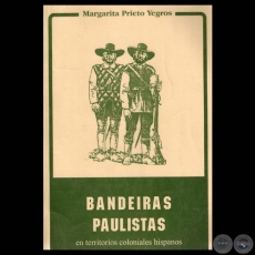BANDEIRAS PAULISTAS EN TERRITORIOS COLONIALES HISPANOS - Por MARGARITA PRIETO YEGROS