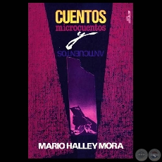 CUENTOS, MICROCUENTOS Y ANTICUENTOS - Obra de MARIO HALLEY MORA - Ao 1987