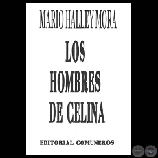 LOS HOMBRES DE CELINA - Novela de MARIO HALLEY MORA - Año 2001