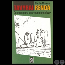 TAVYRAI RENDA - CUENTOS PARA DES-MANICOMIALIZAR - Ensayos de MARTN MORENO