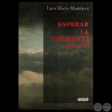 ESPERAR LA TORMENTA (2003-2005), 2007 - Poemario de LUIS MARÍA MARTÍNEZ