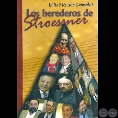 LOS HEREDEROS DE STROESSNER - Primera Edicin - Por IDILIO MNDEZ GRIMALDI - Ao 2007
