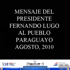 MENSAJE DEL PRESIDENTE FERNANDO LUGO MNDEZ AL PUEBLO PARAGUAYO, AGOSTO 2010