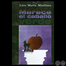 MERECE EL CABALLO VERDE, 1998 - Poemario de LUIS MARÍA MARTÍNEZ - Texto de AUGUSTO CASOLA