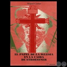 EL PAPEL DE LA IGLESIA EN LA CAÍDA DE STROESSNER - Por MIGUEL CARTER - Año 1991
