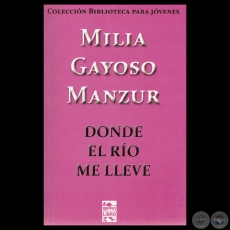 DONDE EL RO ME LLEVE, 2012 - Narrativa de MILIA GAYOSO MANZUR