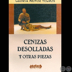 CENIZAS DESOLLADAS Y OTRAS PIEZAS - Autora: GLORIA MUOZ YEGROS - Ao 2005
