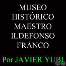 MUSEO HISTRICO MAESTRO ILDEFONSO FRANCO (55) - Por JAVIER YUBI