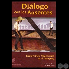 DILOGO CON LOS AUSENTES, 2003 - Por NICANOR DUARTE FRUTOS y JOS MARA IBAEZ
