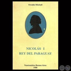 NICOLÁS I – REY DEL PARAGUAY - Por OSVALDO MITCHELL
