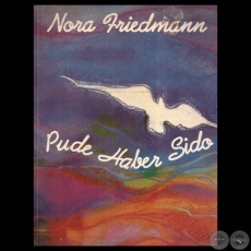 PUDE HABER SIDO, 1991 - Poesa NORA FRIEDMANN