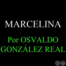 MARCELINA - Por OSVALDO GONZLEZ REAL