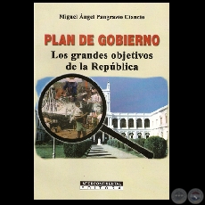 PLAN DE GOBIERNO - LOS GRANDES OBJETIVOS DE LA REPBLICA - Por MIGUEL NGEL PANGRAZIO CIANCIO - Ao 2007