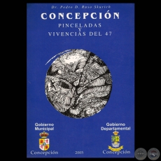 CONCEPCIÓN: PINCELADAS Y VIVENCIAS DEL 47, 2005 - Por Dr. PEDRO D. RUSO SKURICH