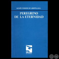 PEREGRINO DE LA ETERNIDAD, 1985 - Poemario de RENÉE FERRER