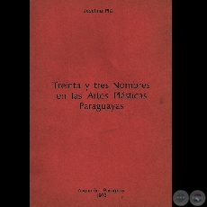 TREINTA Y TRES NOMBRES EN LAS ARTES PLÁSTICAS PARAGUAYAS, 1973 - Por JOSEFINA PLÁ