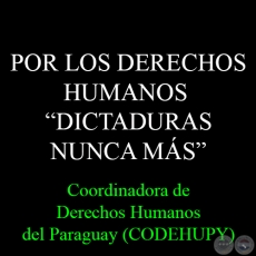 POR LOS DERECHOS HUMANOS - DICTADURAS NUNCA MÁS - Coordinadora de Derechos Humanos del Paraguay (CODEHUPY)
