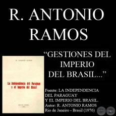 GESTIONES DEL IMPERIO DEL BRASIL PARA EL RECONOCIMIENTO DE LA INDEPENDENCIA DEL PARAGUAY - Por R. ANTONIO RAMOS  