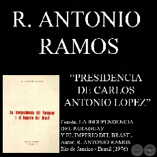 PRESIDENCIA DE CARLOS ANTONIO LPEZ - Por R. ANTONIO RAMOS