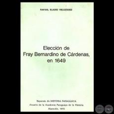 ELECCIÓN DE FRAY BERNARDINO DE CÁRDENAS, EN 1649 - Por RAFAEL ELADIO VELÁZQUEZ
