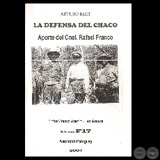 LA DEFENSA DEL CHACO - APORTE DEL CORONEL RAFAEL FRANCO (ARTURO RAHI) - Año 2007