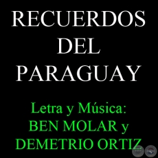 RECUERDOS DEL PARAGUAY - Letra y Msica: BEN MOLAR y DEMETRIO ORTIZ