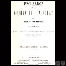RECUERDOS DE LA GUERRA DEL PARAGUAY, 1889 (3ra. Edicin) - Por JOS I. GARMENDIA